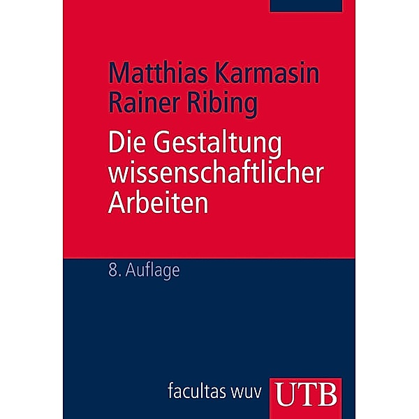 Die Gestaltung wissenschaftlicher Arbeiten, Matthias Karmasin, Rainer Ribing