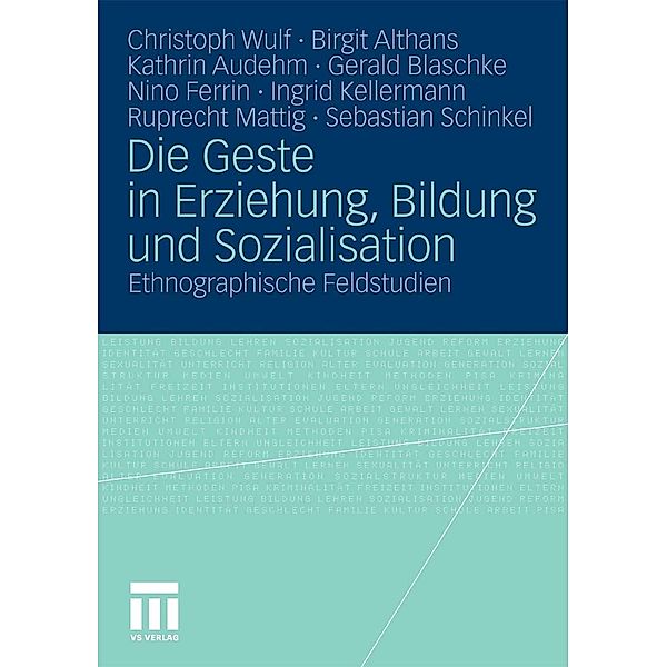 Die Geste in Erziehung, Bildung und Sozialisation, Christoph Wulf, Birgit Althans, Kathrin Audehm, Gerald Blaschke, Nino Ferrin, Kellermann Ingrid, Ruprecht Mattig, Sebastian Schinkel