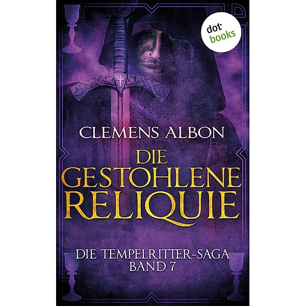 Die gestohlene Reliquie / Die Tempelritter-Saga Bd.7, Clemens Albon