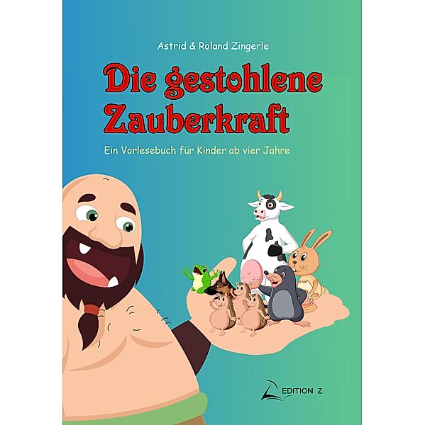 Die gestohlene Zauberkraft, Astrid Zingerle, Roland Zingerle