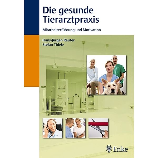 Die gesunde Tierarztpraxis: Mitarbeiterführung und Motivation, H. J. Reuter, S. Thiele