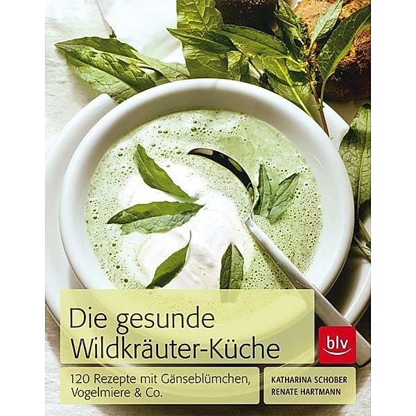 Die Gesunde Wildkräuter-Küche, Katharina Schober, Renate Hartmann