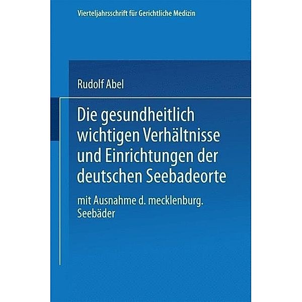 Die gesundheitlich wichtigen Verhältnisse und Einrichtungen der deutschen Seebadeorte / Vierteljahrsschrift für gerichtliche Medizin und öffentliches Sanitätswesen, Rudolf Abel