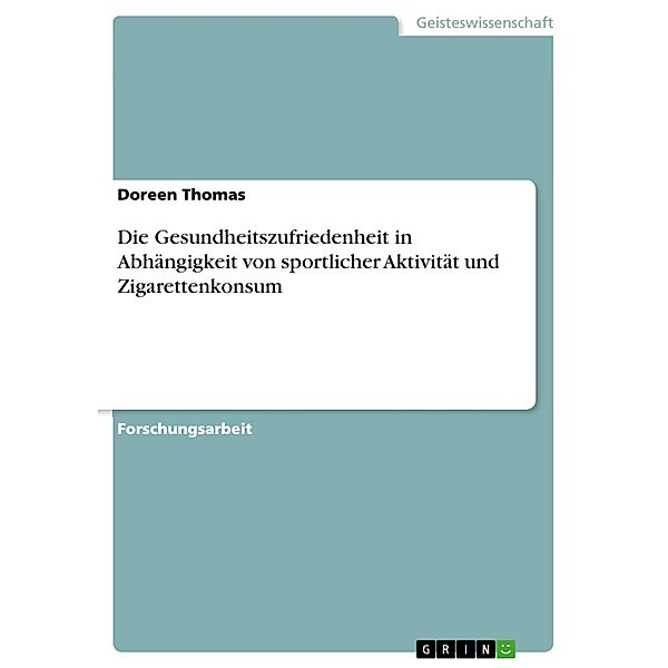 Die Gesundheitszufriedenheit in Abhängigkeit von sportlicher Aktivität und Zigarettenkonsum, Doreen Thomas