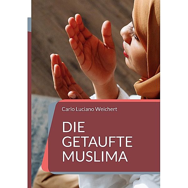 Die getaufte Muslima, Carlo Luciano Weichert