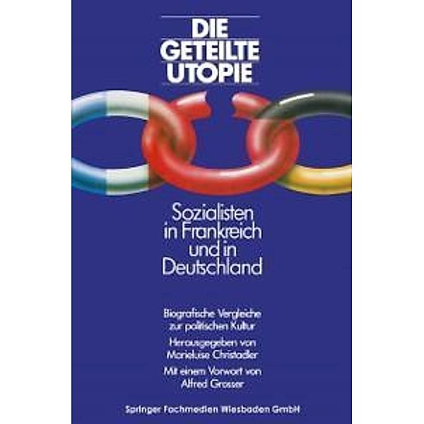 Die geteilte Utopie Sozialisten in Frankreich und Deutschland