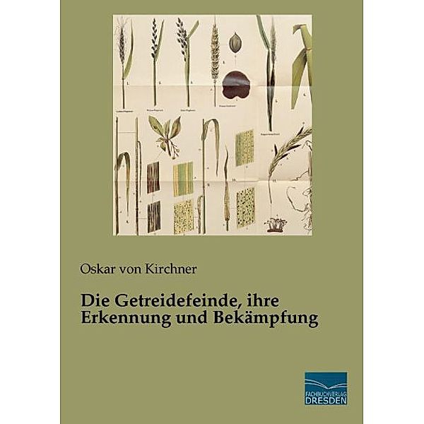 Die Getreidefeinde, ihre Erkennung und Bekämpfung, Oskar von Kirchner