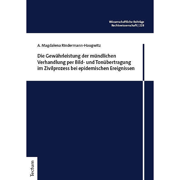Die Gewährleistung der mündlichen Verhandlung per Bild- und Tonübertragung im Zivilprozess bei epidemischen Ereignissen, A. Magdalena Rindermann-Haugwitz