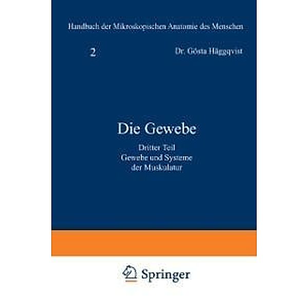 Die Gewebe / Handbuch der mikroskopischen Anatomie des Menschen Handbook of Mikroscopic Anatomy Bd.2 / 3, Gösta Häggqvist