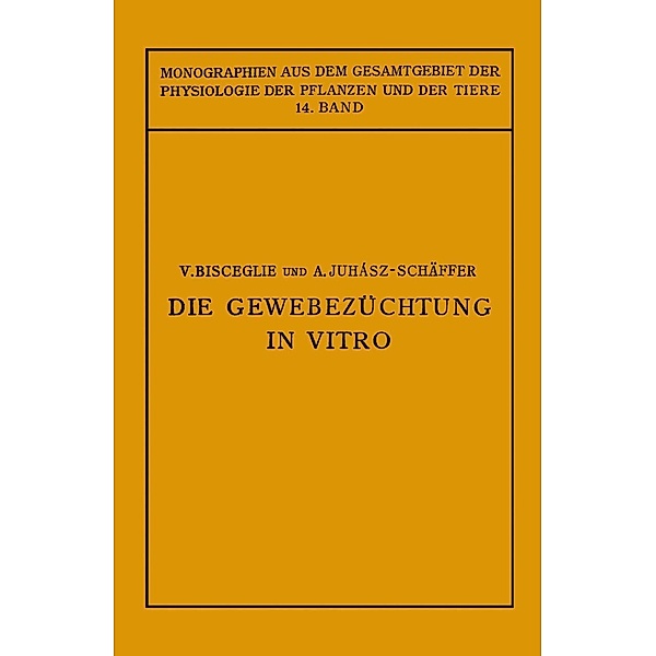 Die Gewebezüchtung in Vitro / Monographien aus dem Gesamtgebiet der Physiologie der Pflanzen und der Tiere Bd.14, V. Bisceglie, A. Juhaasz-Schäffer