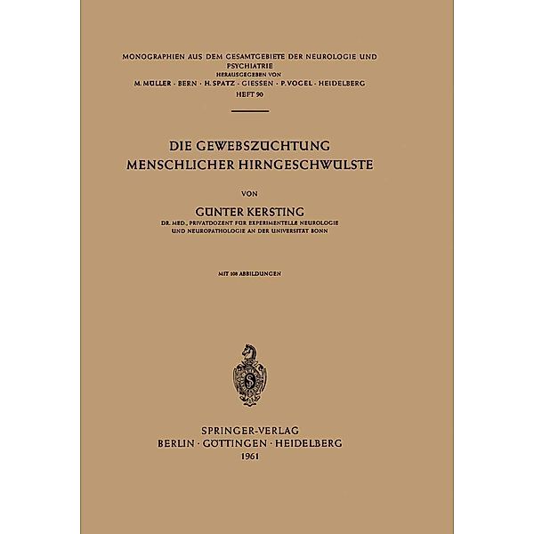 Die Gewebszüchtung Menschlicher Hirngeschwülste / Monographien aus dem Gesamtgebiete der Neurologie und Psychiatrie Bd.90, G. Kersting