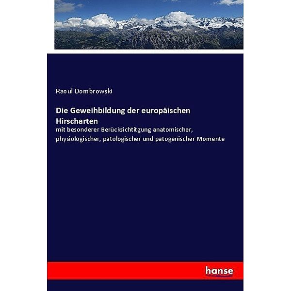 Die Geweihbildung der europäischen Hirscharten, Raoul Dombrowski