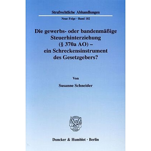 Die gewerbs- oder bandenmäßige Steuerhinterziehung ( 370a AO) - ein Schreckensinstrument des Gesetzgebers?, Susanne Schneider