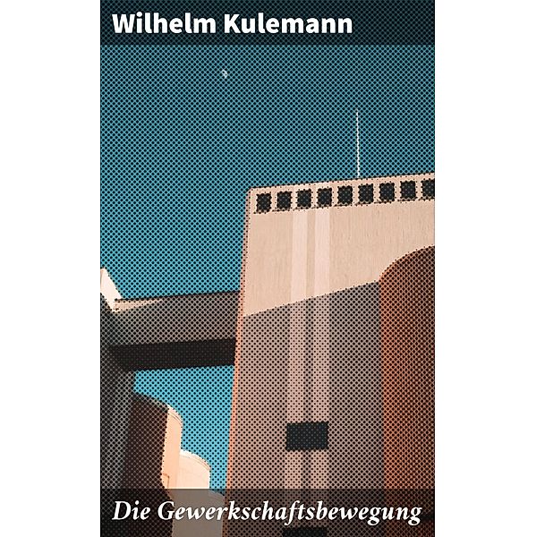 Die Gewerkschaftsbewegung, Wilhelm Kulemann