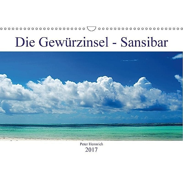 Die Gewürzinsel Sansibar (Wandkalender 2017 DIN A3 quer), Peter Hennrich