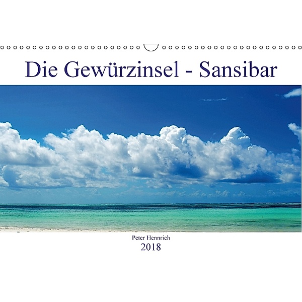 Die Gewürzinsel Sansibar (Wandkalender 2018 DIN A3 quer), Peter Hennrich