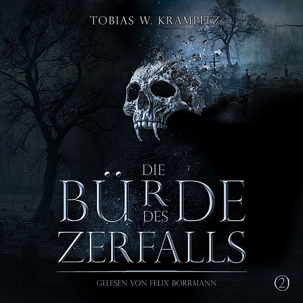 Die Ghulwald-Chroniken - 2 - Die Bürde des Zerfalls (Band 2), Tobias Krampitz