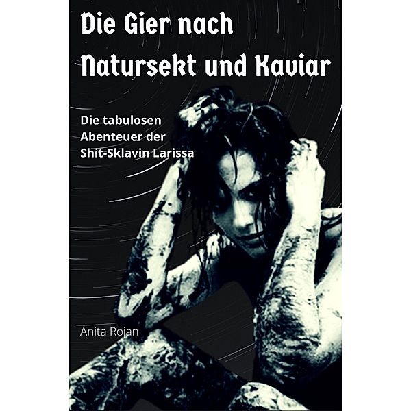 Die Gier nach Natursekt und Kaviar, Anita Rojan