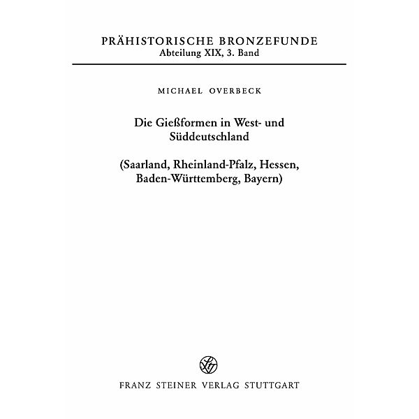 Die Gießformen in West- und Süddeutschland (Saarland, Rheinland-Pfalz, Hessen, Baden-Württemberg, Bayern), Michael Overbeck