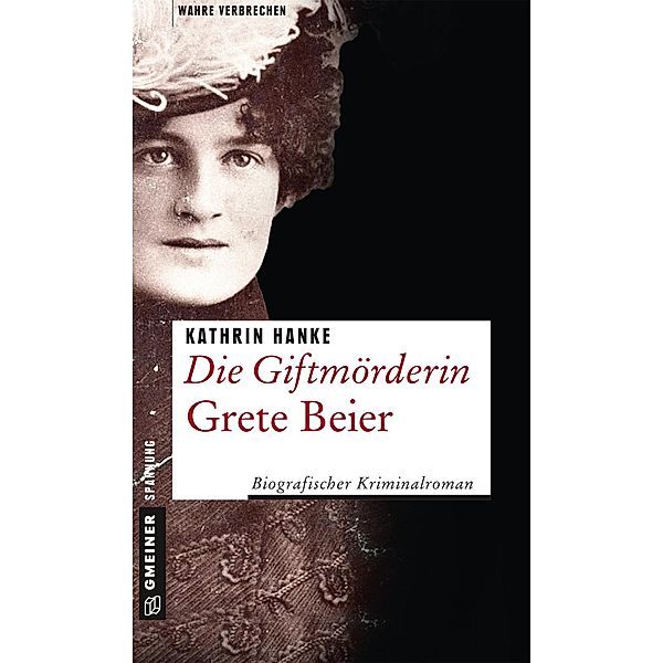Die Giftmörderin Grete Beier / Wahre Verbrechen im GMEINER-Verlag, Kathrin Hanke