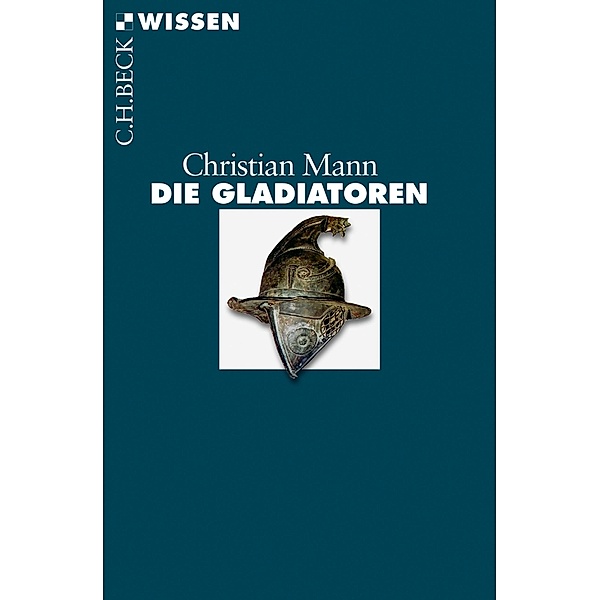 Die Gladiatoren / Beck'sche Reihe Bd.2772, Christian Mann