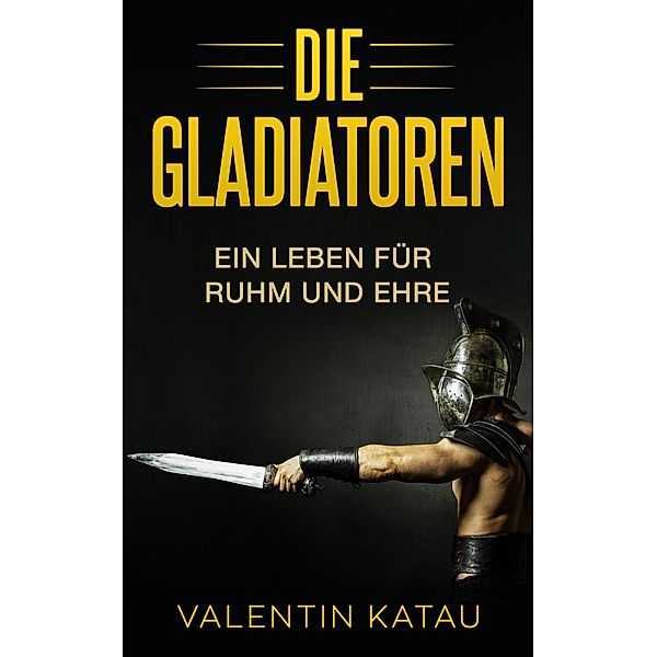 Die Gladiatoren: Ein Leben für Ruhm und Ehre eBook v. Valentin Katau |  Weltbild