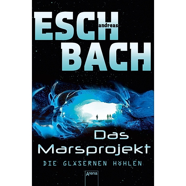 Die gläsernen Höhlen / Marsprojekt Bd.3, Andreas Eschbach