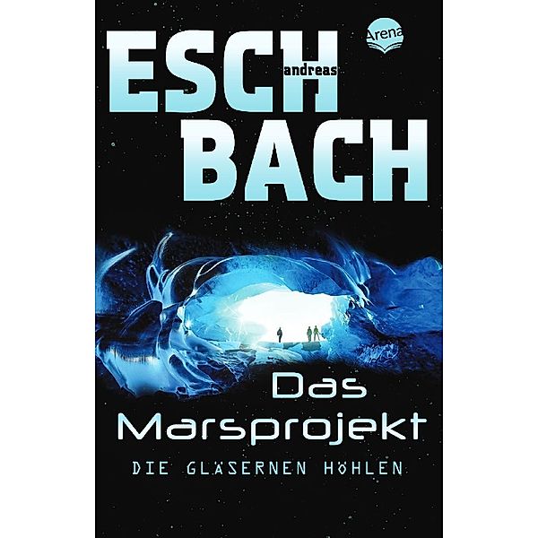 Die gläsernen Höhlen / Marsprojekt Bd.3, Andreas Eschbach