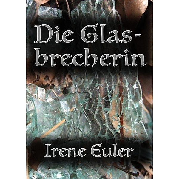 Die Glasbrecherin, Irene Euler