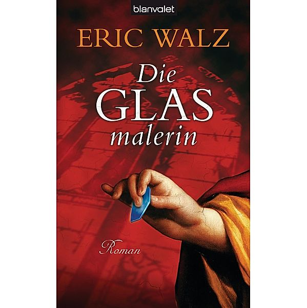 Die Glasmalerin / Glasmalerin Antonia Bender Bd.1, Eric Walz