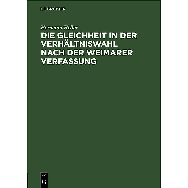 Die Gleichheit in der Verhältniswahl nach der Weimarer Verfassung, Hermann Heller