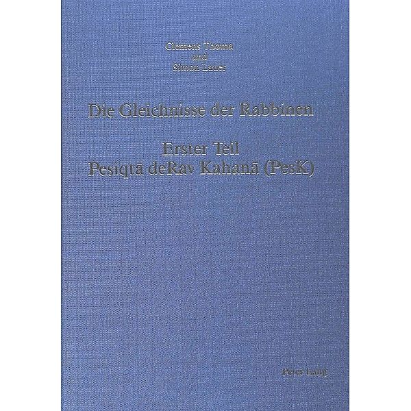 Die Gleichnisse der Rabbinen,- Erster Teil: Pesiqta deRav Kahana (PesK), Clemens Thoma, Simon Lauer