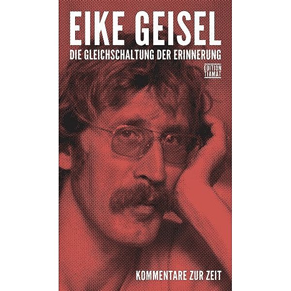 Die Gleichschaltung der Erinnerung, Eike Geisel