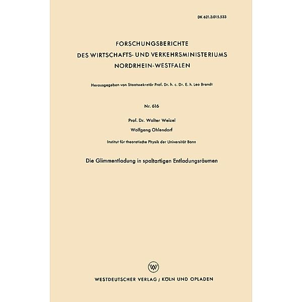 Die Glimmentladung in spaltartigen Entladungsräumen / Forschungsberichte des Wirtschafts- und Verkehrsministeriums Nordrhein-Westfalen Bd.616, Walter Weizel
