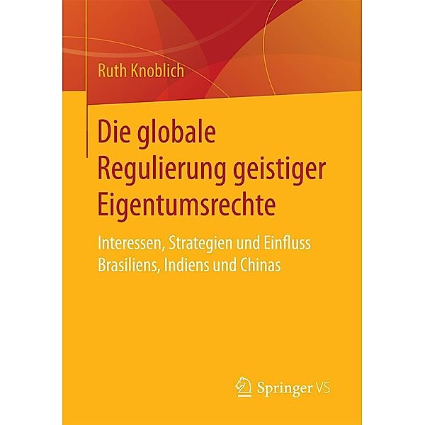 Die globale Regulierung geistiger Eigentumsrechte, Ruth Knoblich