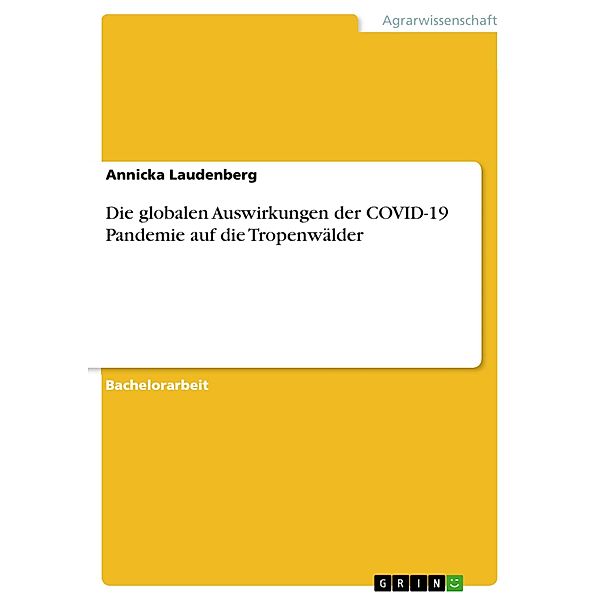 Die globalen Auswirkungen der COVID-19 Pandemie auf die Tropenwälder, Annicka Laudenberg
