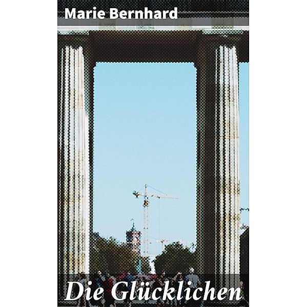 Die Glücklichen, Marie Bernhard