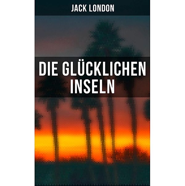 Die glücklichen Inseln, Jack London