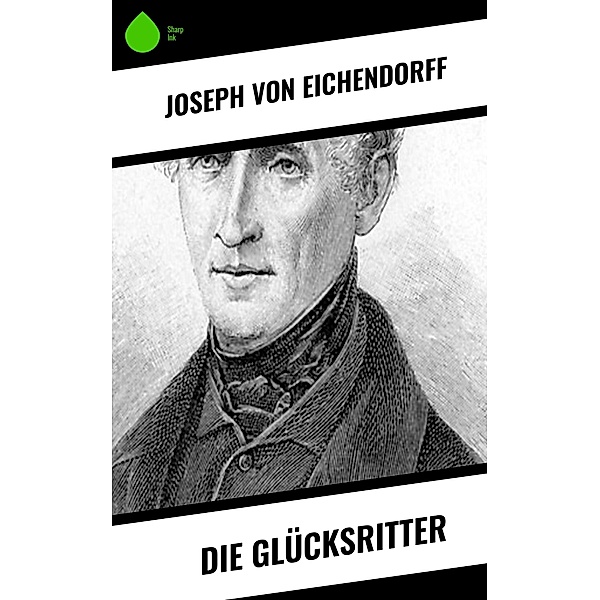 Die Glücksritter, Josef Freiherr von Eichendorff