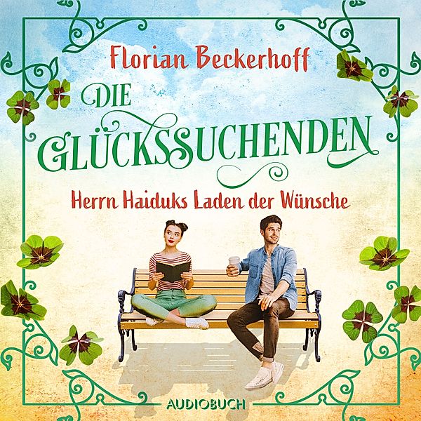 Die Glückssuchenden: Herrn Haiduks Laden der Wünsche, Florian Beckerhoff