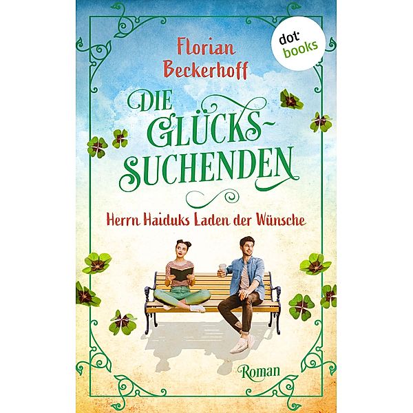 Die Glückssuchenden: Herrn Haiduks Laden der Wünsche, Florian Beckerhoff