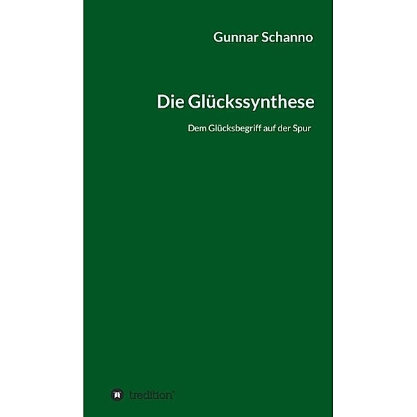 Die Glückssynthese / tredition, Gunnar Schanno