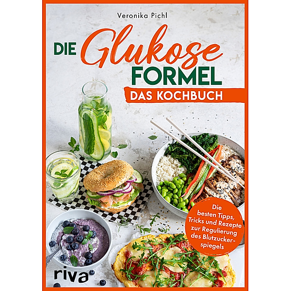 Die Glukose-Formel: Das Kochbuch, Veronika Pichl