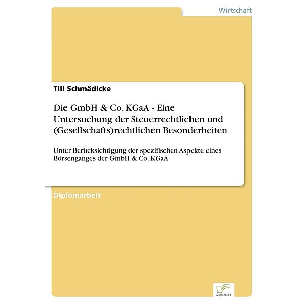 Die GmbH & Co. KGaA - Eine Untersuchung der Steuerrechtlichen und (Gesellschafts)rechtlichen Besonderheiten, Till Schmädicke