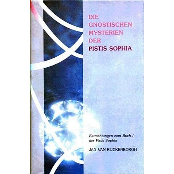 Die gnostischen Mysterien der Pistis Sophia, Jan van Rijckenborgh