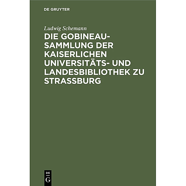 Die Gobineau-Sammlung der Kaiserlichen Universitäts- und Landesbibliothek zu Straßburg, Ludwig Schemann