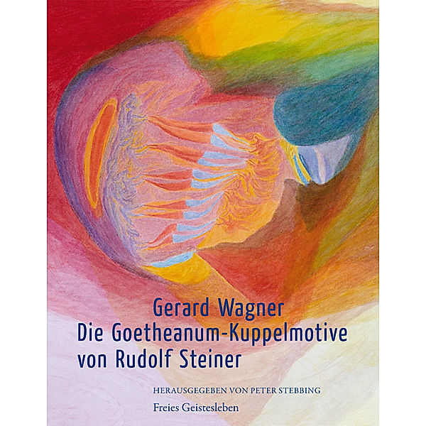 Die Goetheanum - Kuppelmotive von Rudolf Steiner, Gerard Wagner