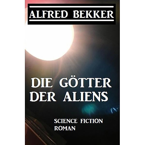 Die Götter der Aliens, Alfred Bekker