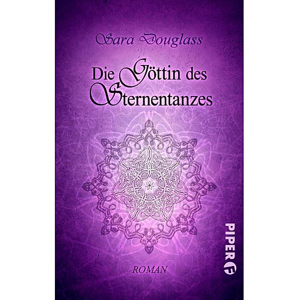 Die Göttin des Sternentanzes / Piper Fantasy, Sara Douglass