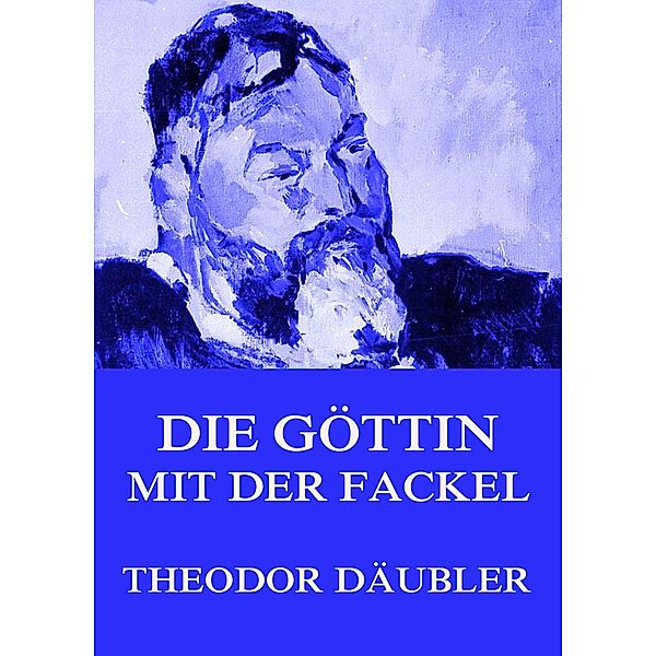 Die Göttin mit der Fackel, Theodor Däubler